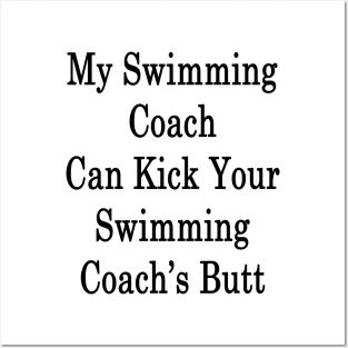 My Swimming Coach Can Kick You're Swimming Coach's Butt Posters and Art